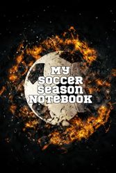 My Soccer Season Notebook: Soccer Journal for kids and teens. Detail your progress, skills, and insight over the season.