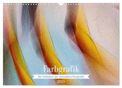 Farbgrafik - Die Schönheit der abstrakten Fotografie (Wandkalender 2025 DIN A3 quer), CALVENDO Monatskalender: Die magische, abstrakte Farbwelt.
