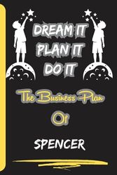 Dream It, Plan It, Do It. The Business Plan Of Spencer: Personalized Name Journal for Spencer Notebook