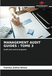 MANAGEMENT AUDIT GUIDES : TOME 3: Audit and control programs