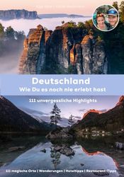 Deutschland, wie Du es noch nie erlebt hast: 111 unvergessliche Highlights: Reiseführer mit Sehenswürdigkeiten, außergewöhnlichen Hotels, ... Wanderungen & interaktiver Online-Karte