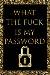 What the fuck is my password: Internet Password Logbook, Organizer, Tracker, Funny White Elephant Gag Gift, organizer, alphabetical password book, ... Usernames and notebook small 6” x 9”