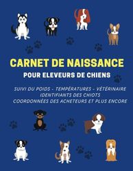 Carnet de naissance pour éleveur de chiens: Journal de suivi complet des naissances pour portées de chiots à remplir | 155p grand format 21,5 x 27,9 cm | Pour les éleveurs de chiens