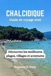 CHALCIDIQUE Guide de voyage 2025: Découvrez les meilleures plages, villages et aventures