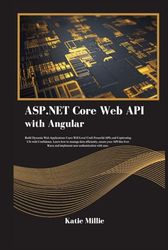 ASP.NET Core Web API with Angular: Build Dynamic Web Applications Users Will Love! Craft Powerful APIs and Captivating UIs with Confidence. Learn how ... your API … (Python Trailblazer’s Bible)