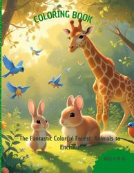 COLORING BOOK: The Fantastic Colorful Forest: Animals to Enchant
