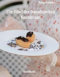 Die Bibel der französischen Kochkunst.: Kochbuch.