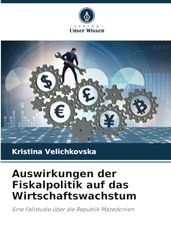 Auswirkungen der Fiskalpolitik auf das Wirtschaftswachstum: Eine Fallstudie über die Republik Mazedonien
