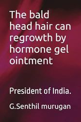 The bald head hair can regrowth by hormone gel ointment: President of India.