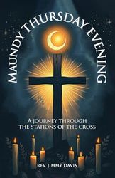 Maundy Thursday Evening: A Journey Through the Stations of The Cross