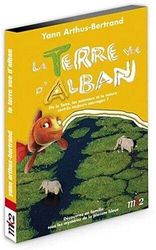 La terre vue d'alban, vol. 4 : dis la terre, les animaux et la nature sont-ils encore sauvages ?