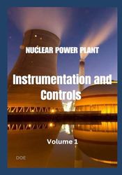 NUCLEAR POWER PLANT INSTRUMENTATION AND CONTROLS: Volume 1