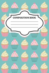 Cupcake Composition notebook: Cute Cupcake Composition Book | 120 pages, Matte Cover, 6"x9"
