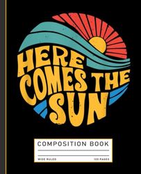 Here Comes The Sun Music Lover Composition Book