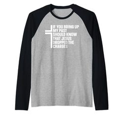 If You Bring Up My Past You Should Know That Jesus Dropped Maglia con Maniche Raglan