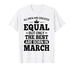 Only The Best Are Born In March Funny Birthday Camiseta