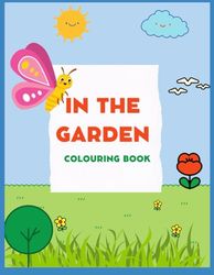 In the Garden Coloring Book For Kids: Ages 3 and up: Coloring Book for Toddlers and Preschool Kids