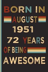 Born in August 1951 72 Years of being awesome: 72nd Birthday Diary journal, turning 72 years old | unique 72nd birthday gift for father mother, brother sister cousin friend male female