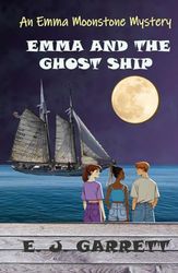Emma and the Ghost Ship: An Emma Moonstone Mystery