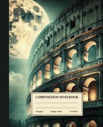 Composition Notebook College Ruled: Moonlit Colosseum: Colosseum under the Full Moon Illustration for Historians and Romantics