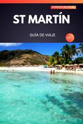 ST MARTÍN GUÍA DE VIAJE 2025: Descubra gemas ocultas, vistas impresionantes y secretos internos para una aventura inolvidable