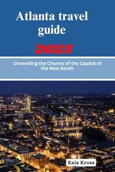 Atlanta travel guide 2025: Unraveling the Charms of the Capital of the New South