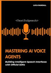 Mastering AI Voice Agents: Building Intelligent Speech Interfaces with Official SDKs