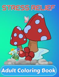 Stress Relief Adult Coloring Book: Adult Coloring Book with Mushrooms, Lighthouses, Windmills, Landscapes and More for Stress Relief and Relaxation