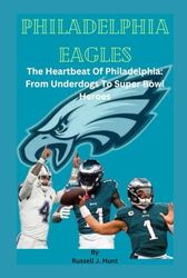 Philadelphia Eagles: The Heartbeat Of Philadelphia: From Underdogs To Super Bowl Heroes