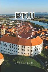 Ptuj Guía de viaje 2025: Descubre las joyas ocultas, los festivales y los tesoros culturales de Ptuj