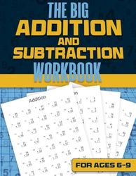 The Big Addition and Subtraction Workbook | For Ages 6-9: Math Activity Book | 200 Math Test Drills | Grade 1, 2, 3 & 4 | Year 2, 3, 4 & 5 | KS1 & KS2 ... Questions Activity Book | Large Print