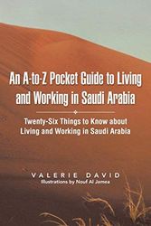 An A-to-z Pocket Guide to Living and Working in Saudi Arabia: Twenty-six Things to Know About Living and Working in Saudi Arabia [Lingua Inglese]