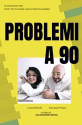 PROBLEMI A 90: le avventure del Dottor Primo Della Lista e della Dottoressa Seladà