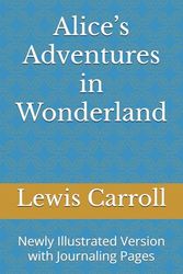 Alice’s Adventures in Wonderland: Newly Illustrated Version with Journaling Pages