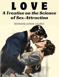 Love: A Treatise on the Science of Sex-Attraction