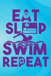 EAT SLEEP SWIM REPEAT: Funny Gifts for SWIMMER, SWIM notebook Journal for Kid, Teens, Adults, Men, and Women