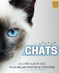 Les chats: Livre album photos de chats - De magnifiques photos dans ce beau livre consacré à nos amis les chats