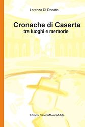 Cronache di Caserta: tra luoghi e memorie