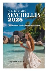 GUÍA DE VIAJES DE SEYCHELLES 2025: Gigantes de granito y sueños turquesa