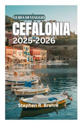 GUIDA DI VIAGGIO CEFALONIA 2025-2026: Scopri i tesori nascosti dell'isola