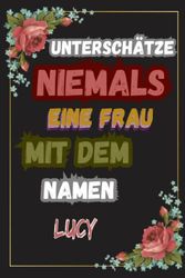 Unterschätze Niemals Eine Frau Mit Dem Namen Lucy: Personalisiertes Namen Notizbuch für Lucy | liniertes Notizbuch für Mädchen und Frauen