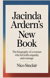 Jacinda Ardern's New Book: The Biography of a Woman Who Led with Empathy and Courage