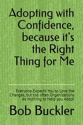 Adopting with Confidence, because it's the Right Thing for You: Everyone Expects You to Love the Changes, but too Many Organizations do Nothing to Help YOU Adopt