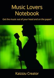 Music Lovers Notebook: Get the music out of your head and on the paper!