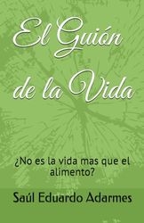 El Guión de la Vida: No es la vida mas que el alimento