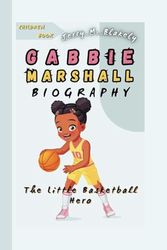 GABBIE MARSHALL BIOGRAPHY: The Little Basketball Hero
