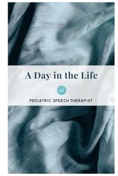 A Day in the Life: Pediatric Speech Language Pathologist