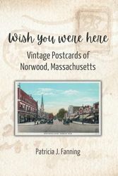 Wish You Were Here: Vintage Postcards of Norwood, Massachusetts