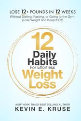 12 Daily Habits For Effortless Weight Loss: Lose 12+ Pounds in 12 Weeks, Without Dieting, Fasting, or Going to the Gym: (Lose Weight and Keep It Off)