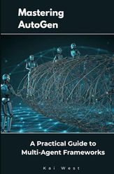 Mastering AutoGen: A Practical Guide to Multi-Agent Frameworks